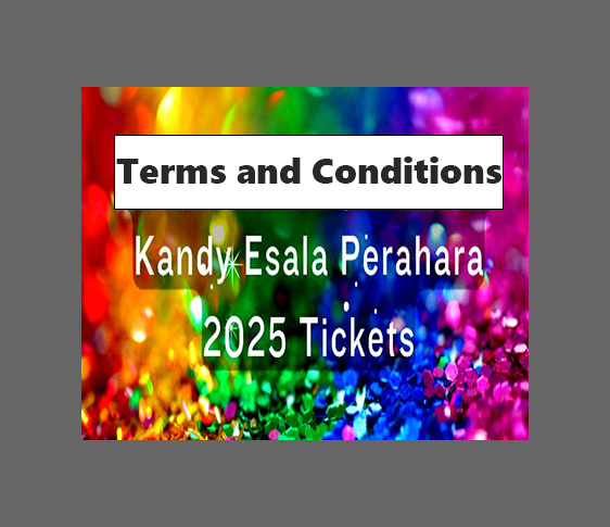 Kandy Esala Perahera 2025 – Ticket Terms &amp; Conditions